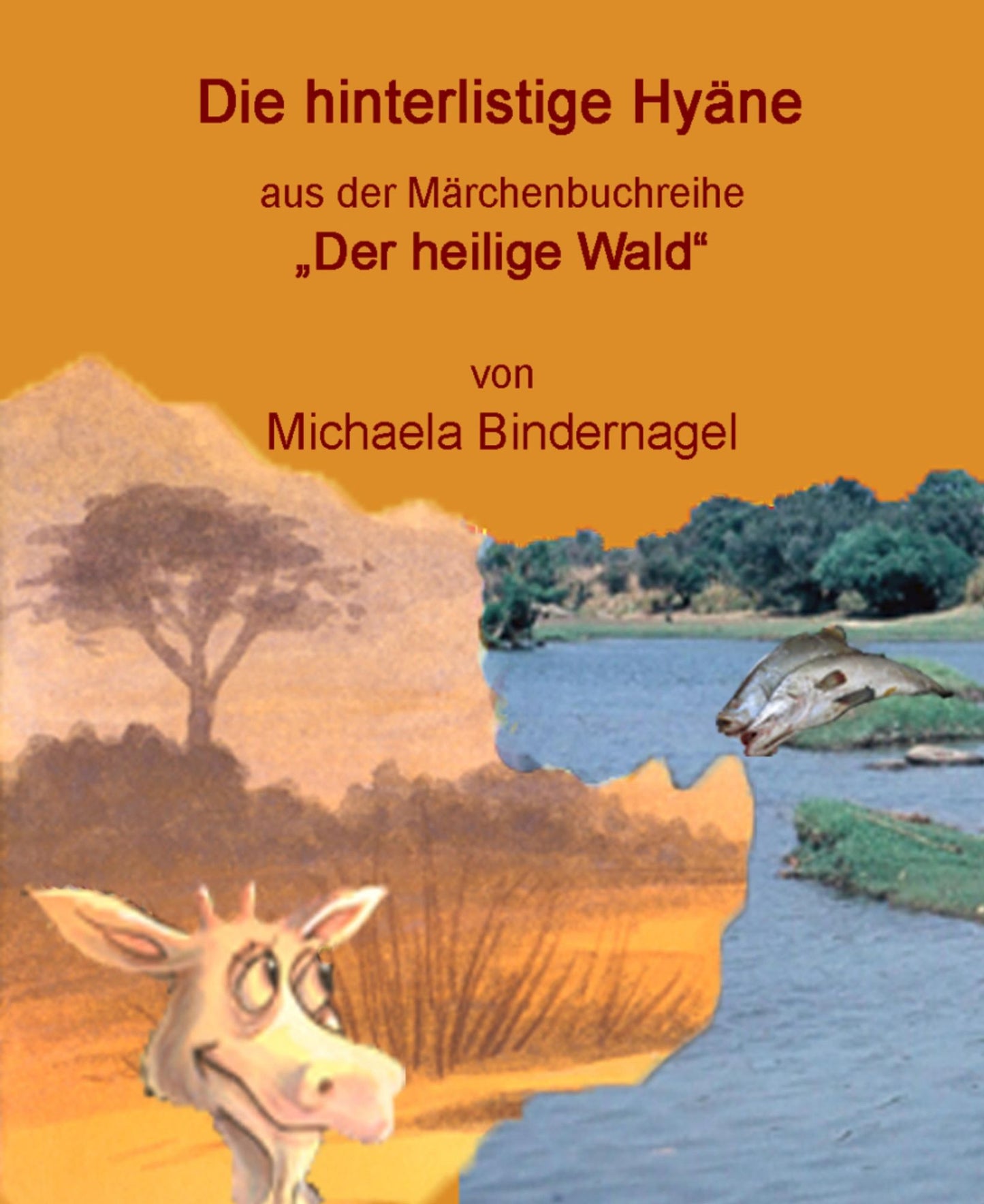Die hinterlistige Hyäne: Aus der Märchenbuchreihe "Der Heilige Wald