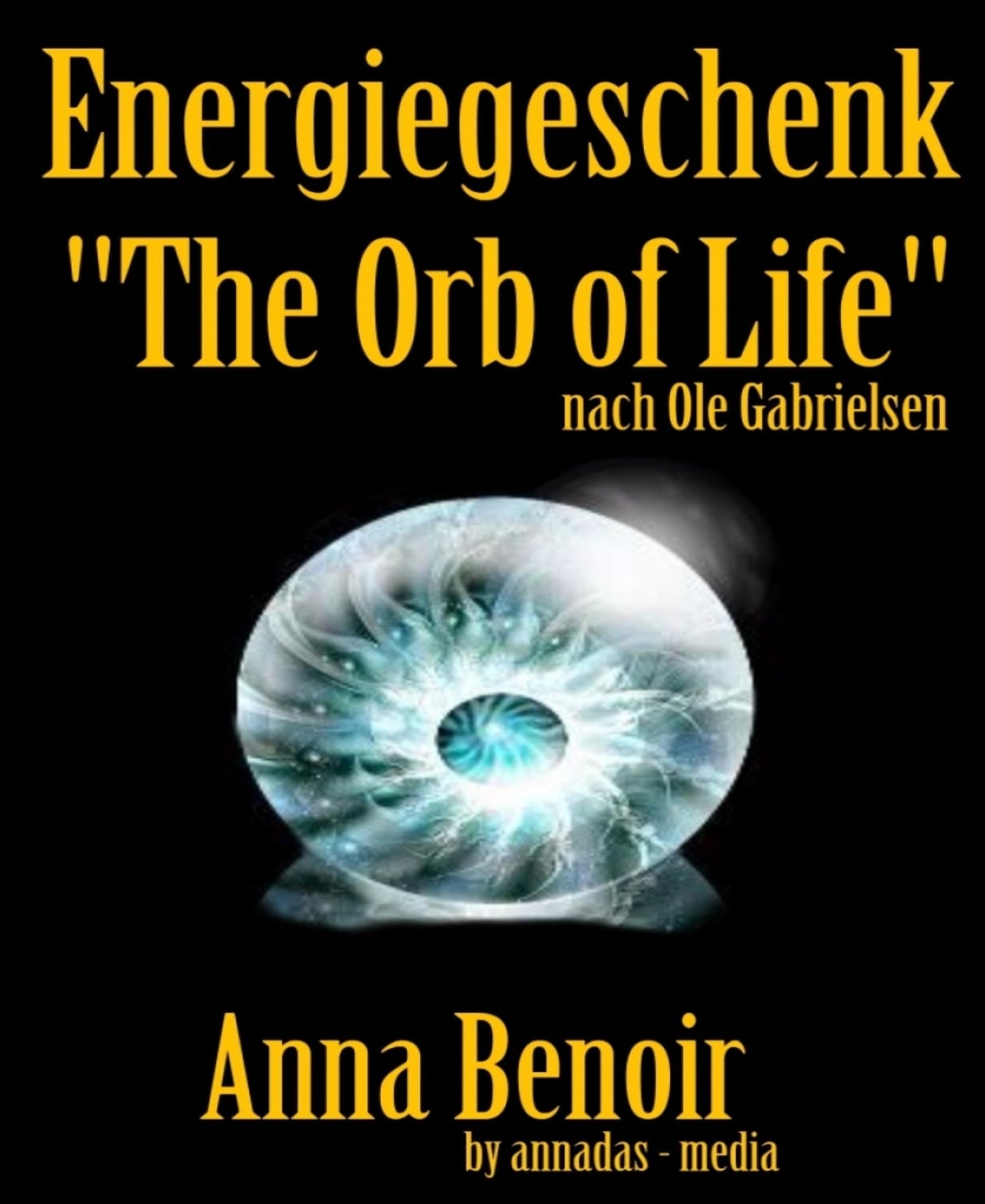 Orb of Life: Energie- Geschenk aus der geistigen Welt