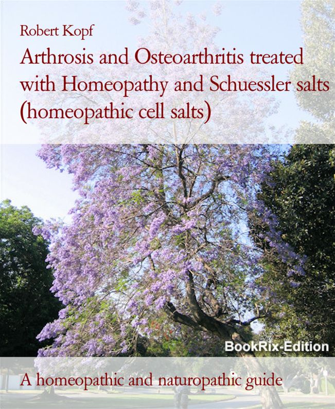 Osteoarthritis - Arthrosis treated with Homeopathy and Schuessler salts (homeopathic cell salts): A homeopathic, naturopathic and biochemical guide