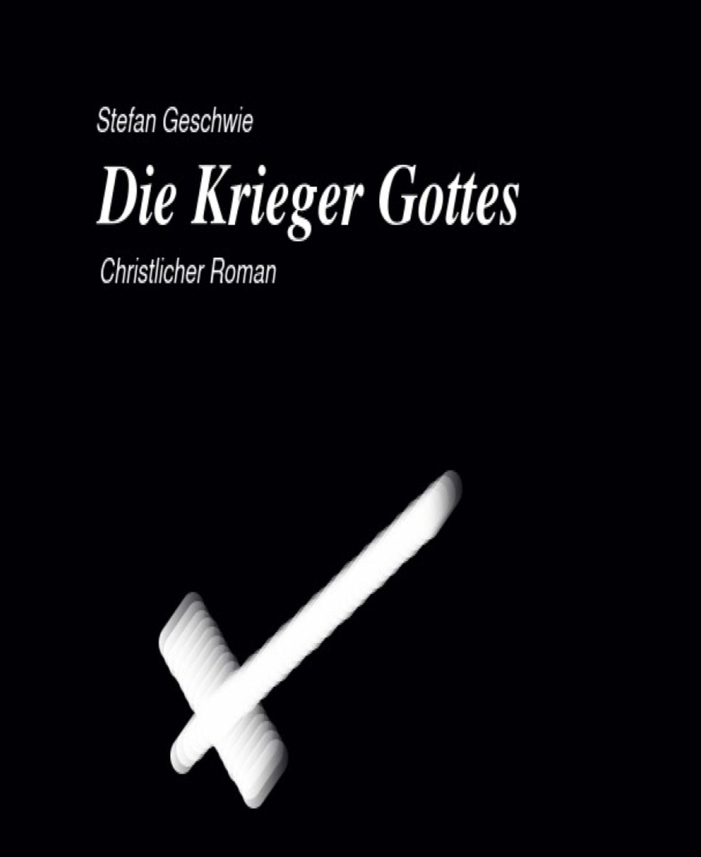 Die Krieger Gottes: Christlicher Roman