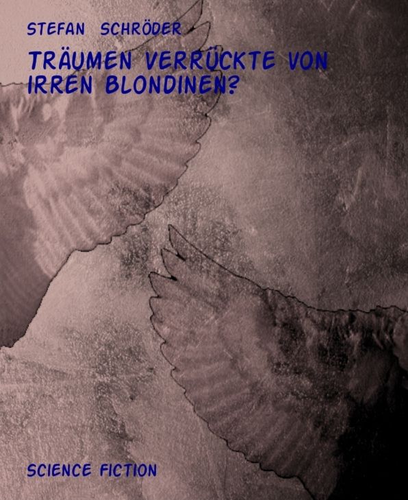 Träumen Verrückte von irren Blondinen?