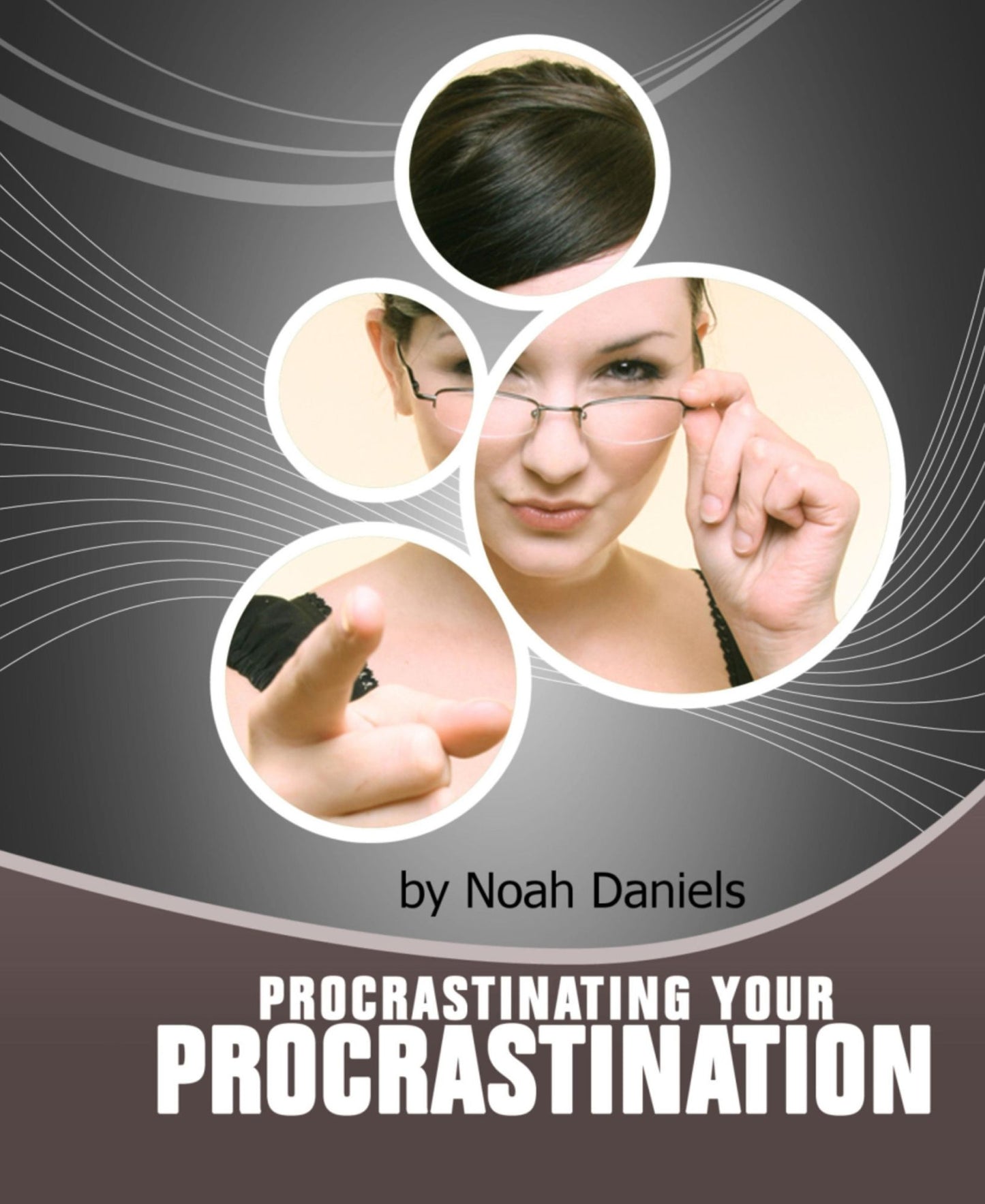 Procrastinating Your Procrastination: Developing The Important 'NOW' Habit And Strategies That Will Help You To Take The First Step Quickly!