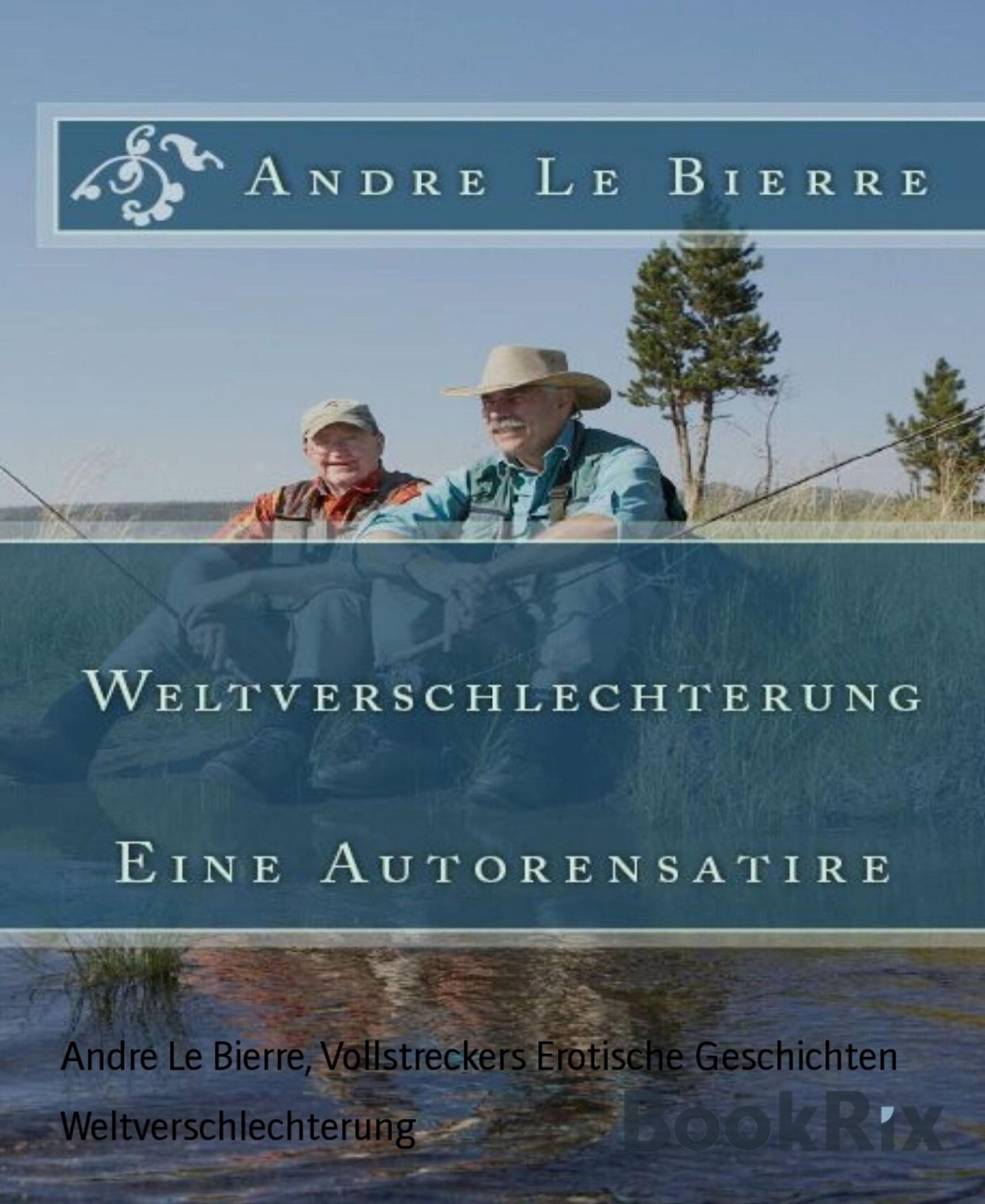 Weltverschlechterung: Eine Autorensatire