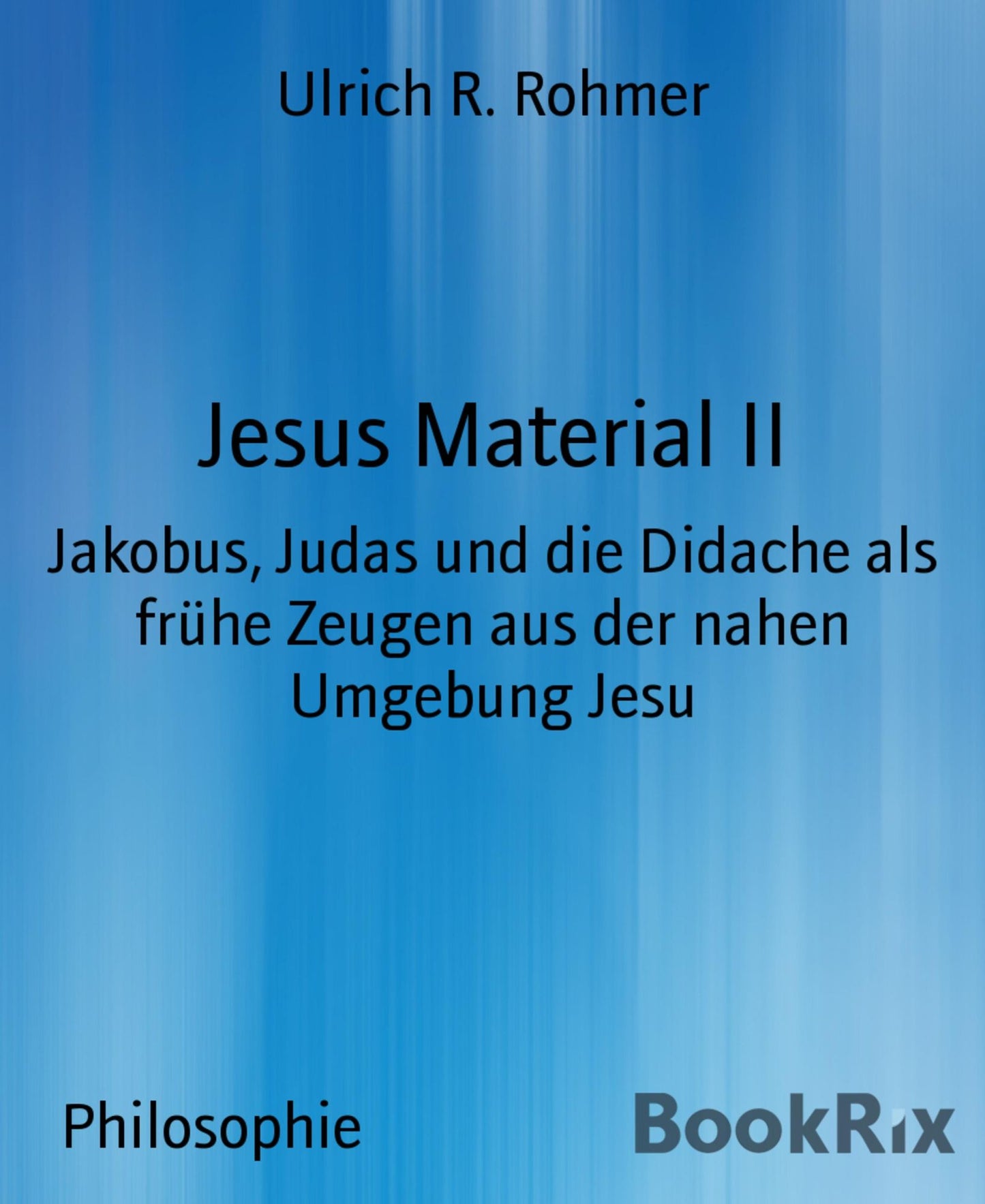 Jesus Material II: Jakobus, Judas und die Didache als frühe Zeugen aus der nahen Umgebung Jesu