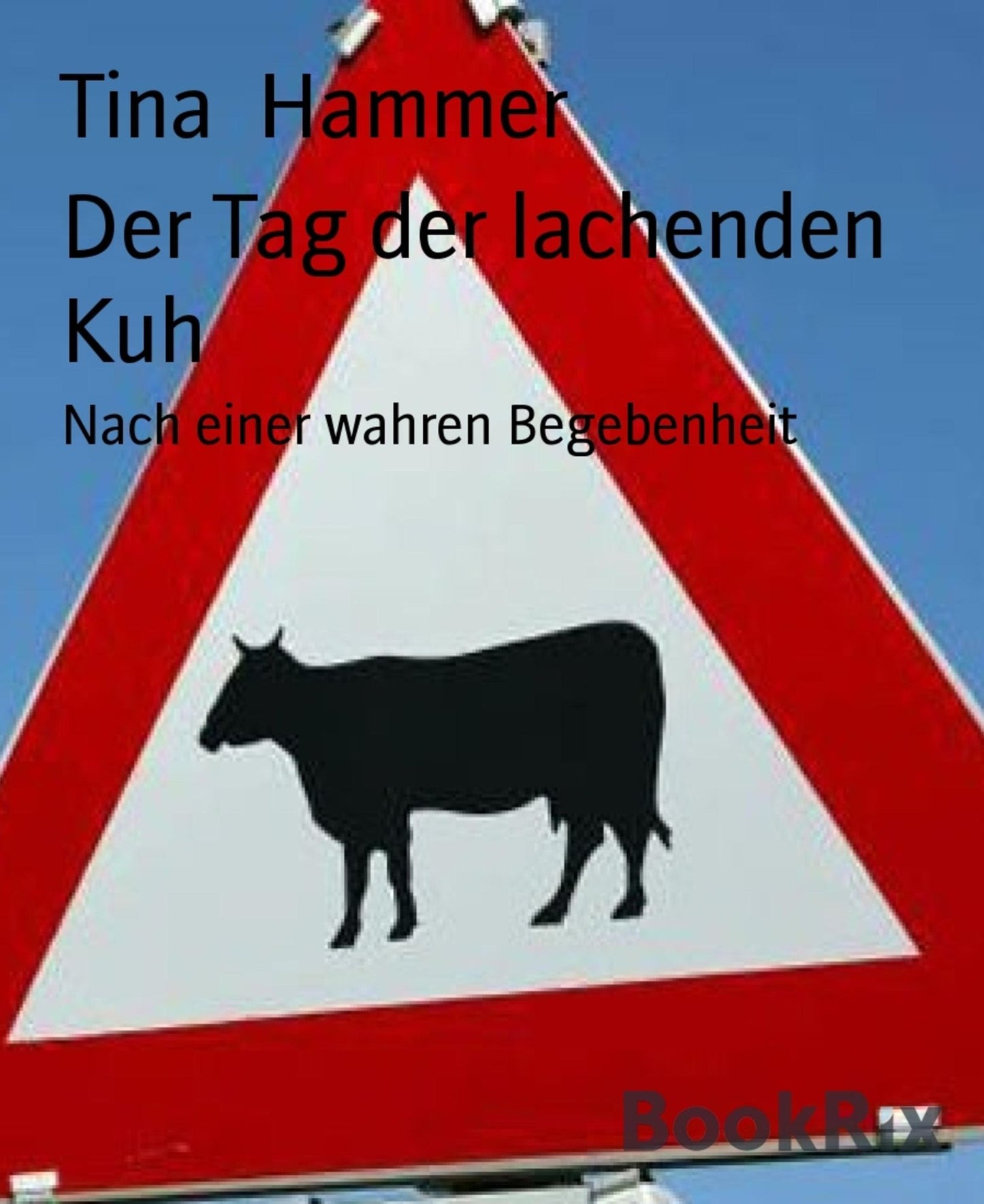 Der Tag der lachenden Kuh: Nach einer wahren Begebenheit