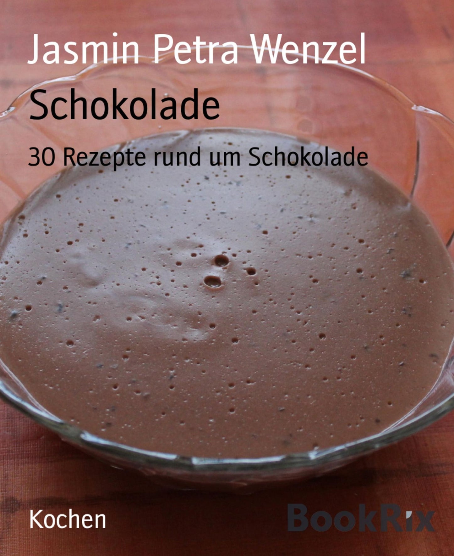 Schokolade: 30 Rezepte rund um Schokolade