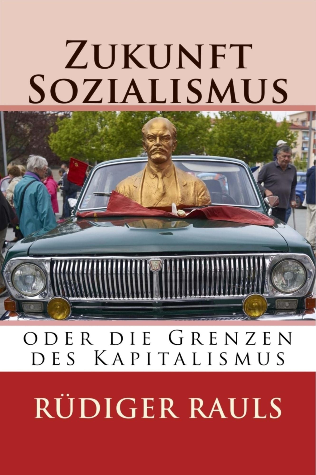 Zukunft Sozialismus: oder die Grenzen des Kapitalismus
