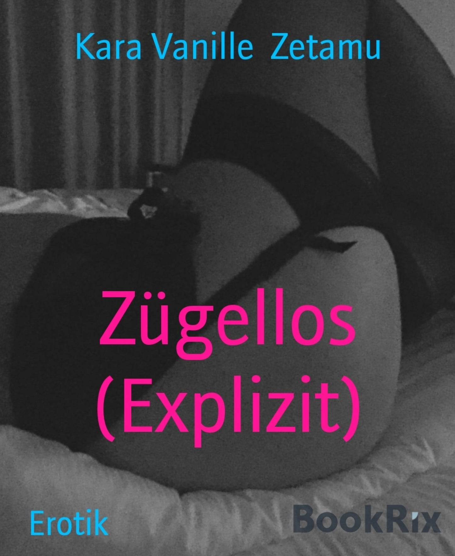 Zügellos (Explizit): Eine erregende Geschichte für Mann und Frau ...