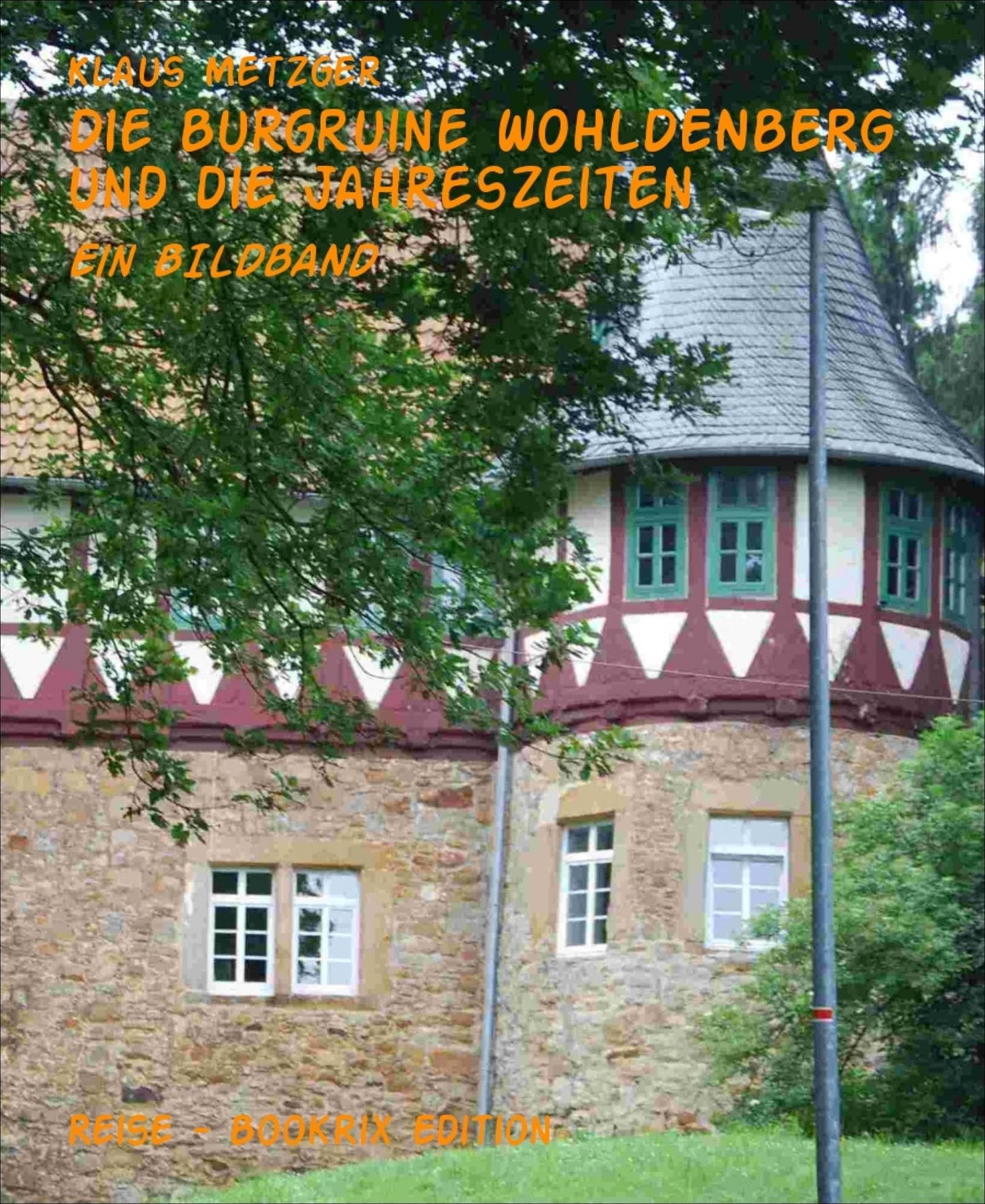 Die Burgruine WOHLDENBERG und die Jahreszeiten: Ein BILDBAND