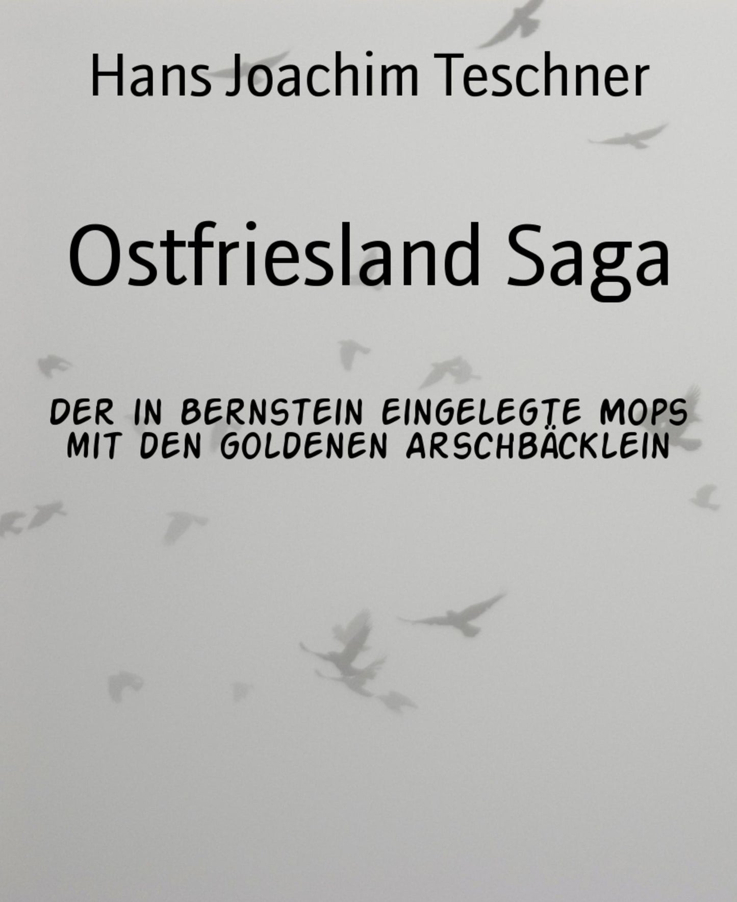 Ostfriesland Saga: Der in Bernstein eingelegte Mops mit den goldenen Arschbäcklein