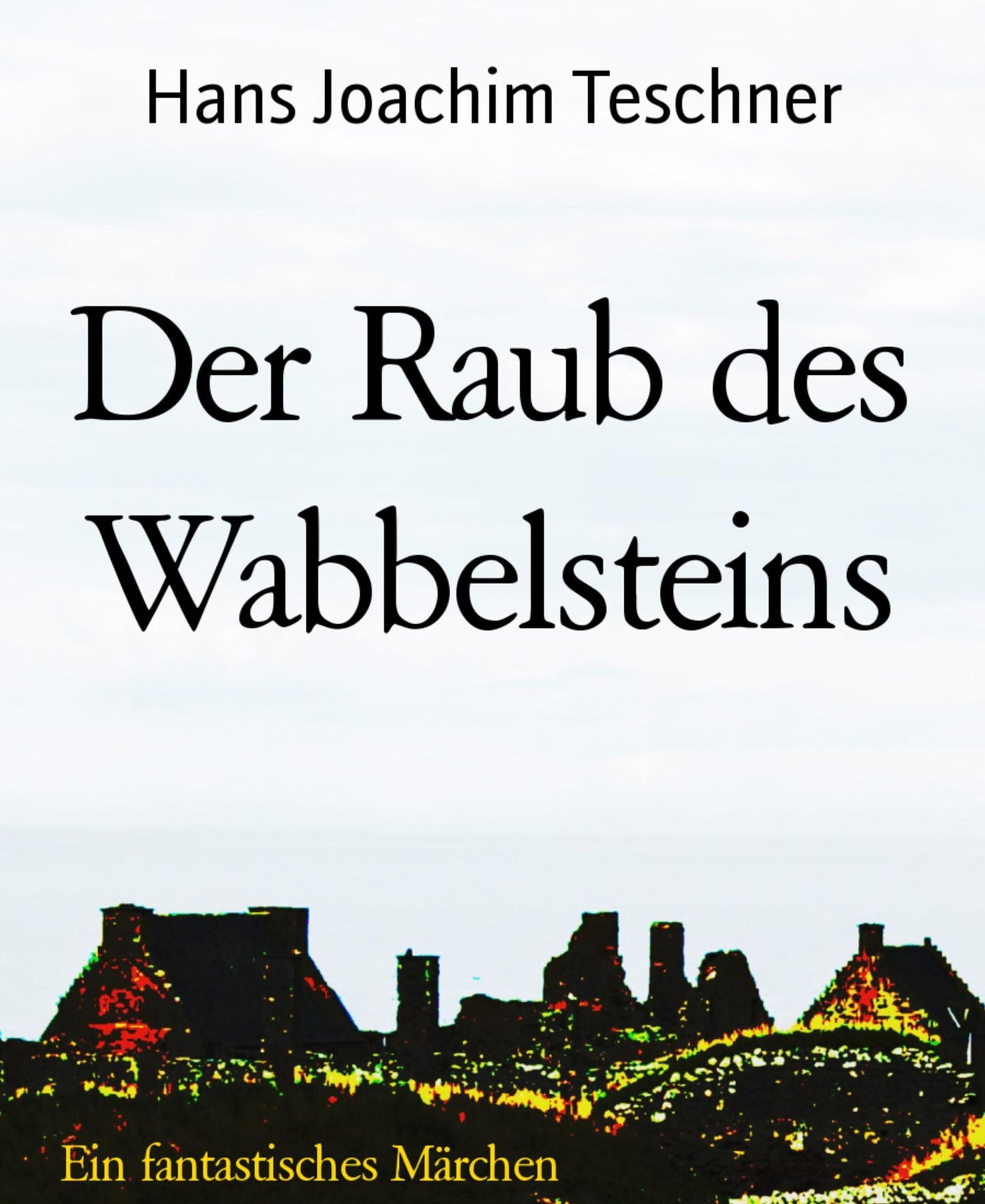 Der Raub des Wabbelsteins: Ein fantastisches Märchen