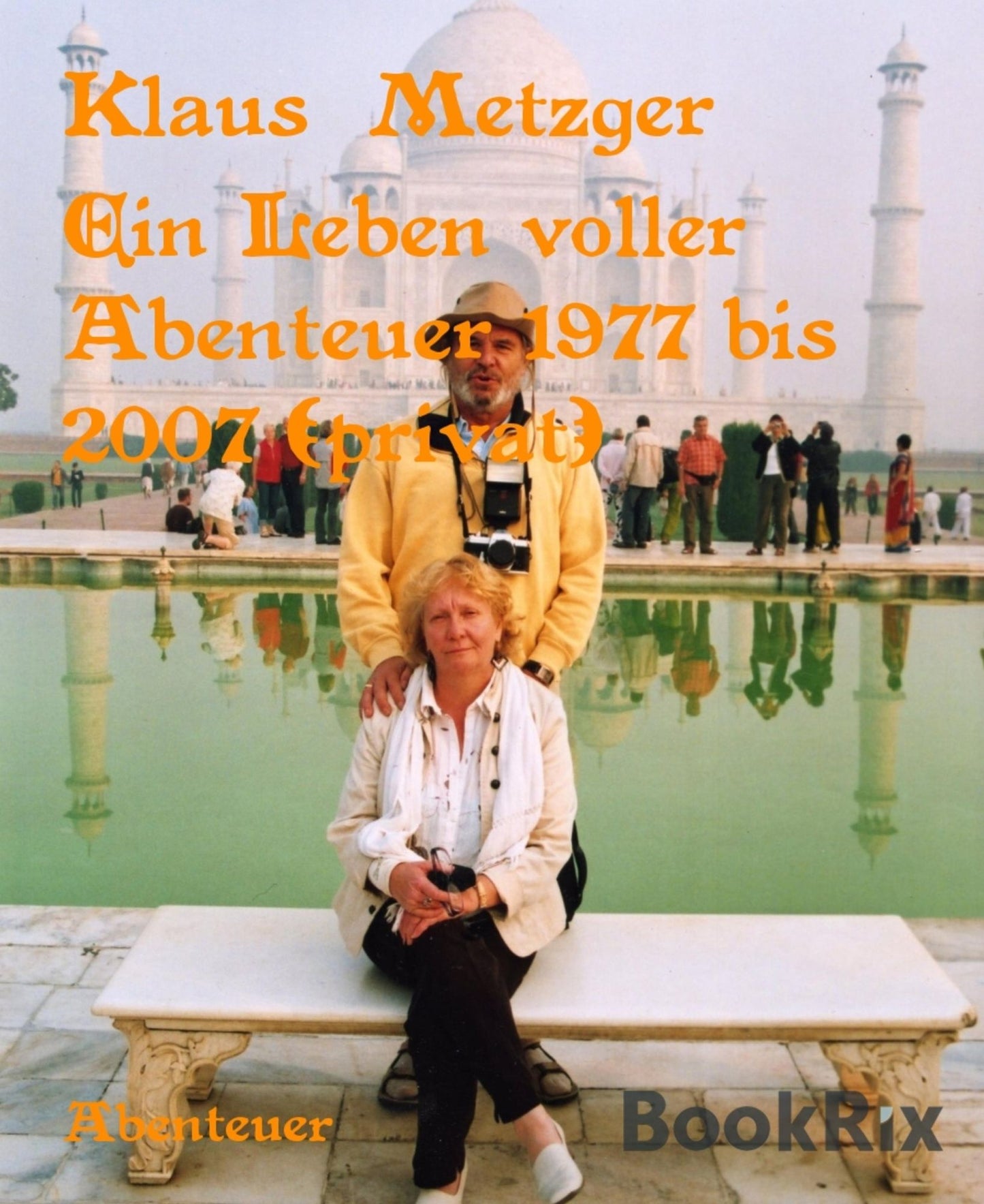 Ein Leben voller Abenteuer 1977 bis 2007 (privat): Private Reisen zu interessanten Sehenswürdigkeiten
