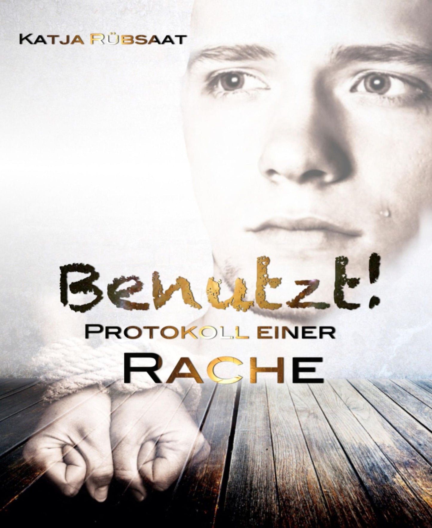 Benutzt!: Protokoll einer Rache