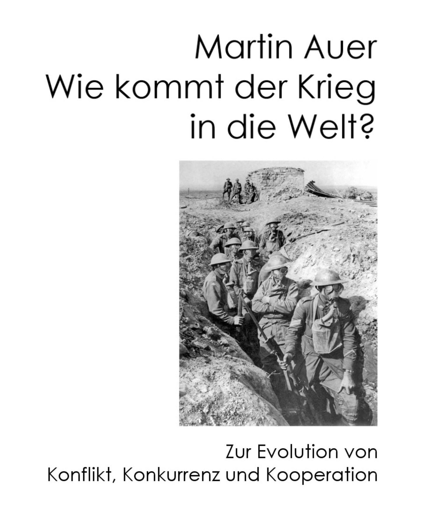Wie kommt der Krieg in die Welt?: Die Evolution von Konflikt, Konkurrenz und Kooperation