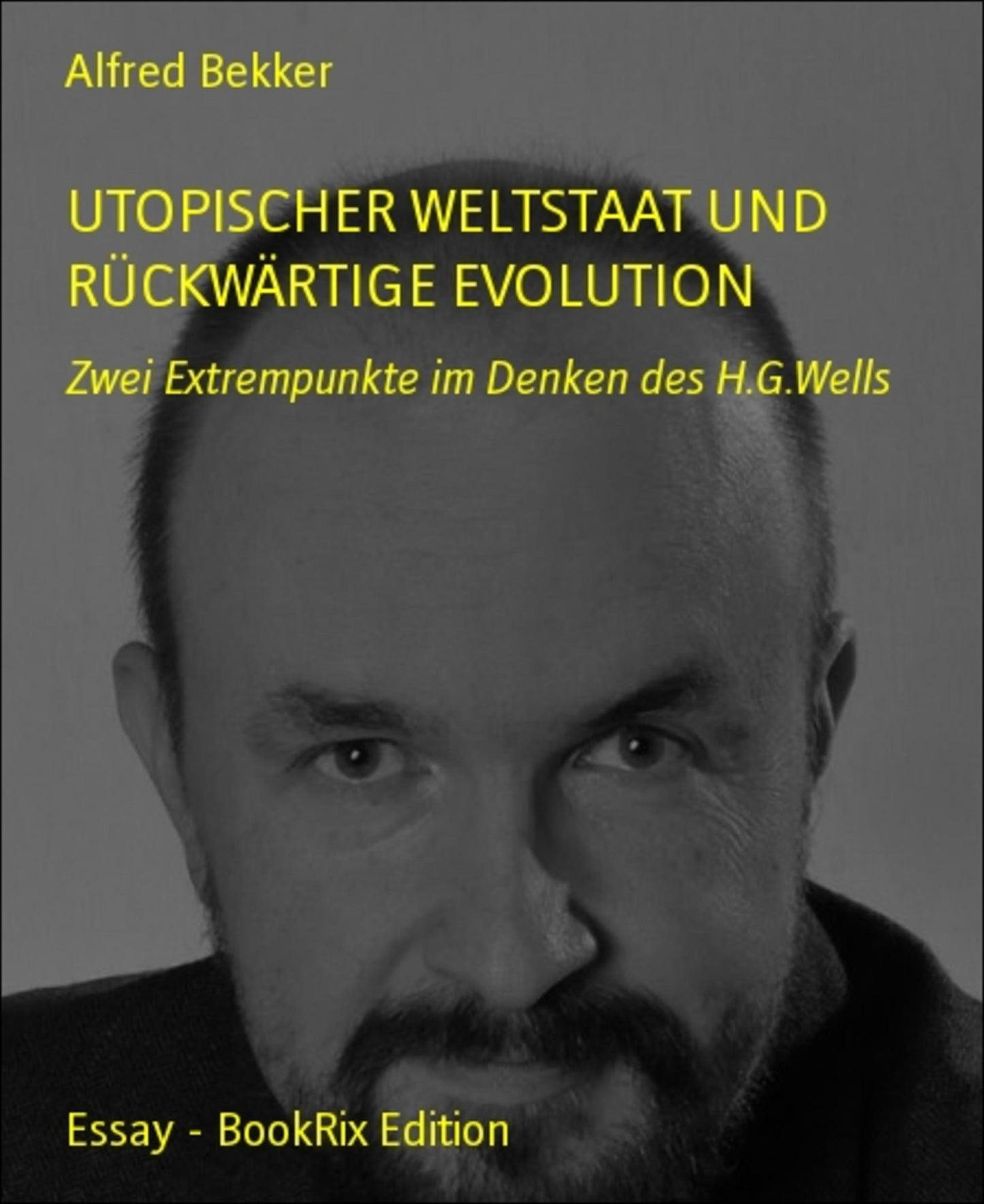 Utopischer Weltstaat und rückwärtige Evolution: Zwei Extrempunkte im Denken des H.G.Wells