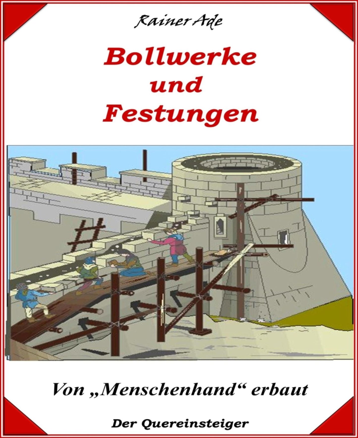 Bollwerke von Menschenhand erbaut: Bollwerke der Geschichte