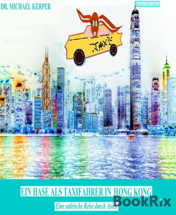 Ein Hase als Taxifahrer in Hongkong: Eine satirische Reise durch Asien
