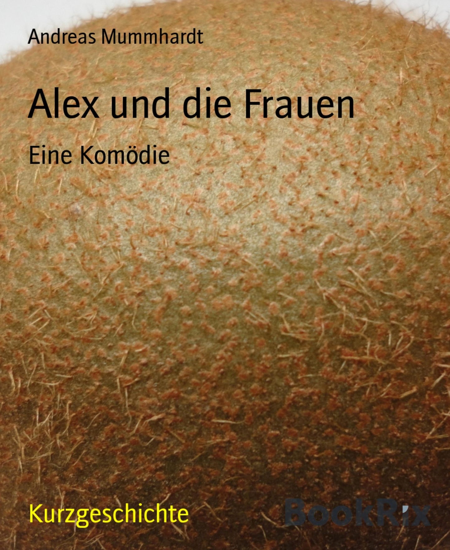 Alex und die Frauen: Eine Komödie