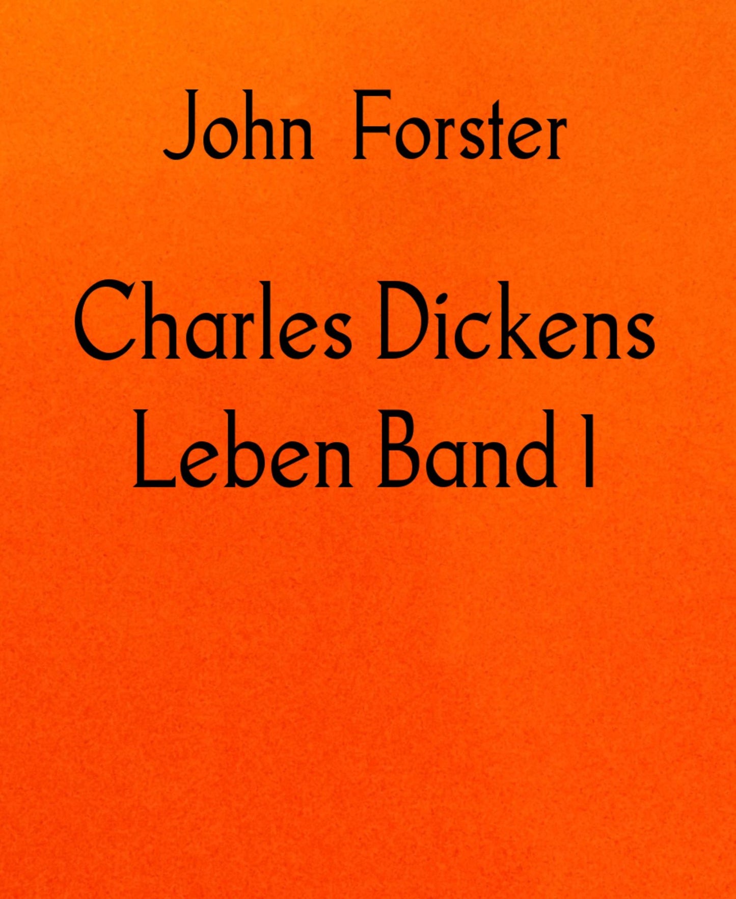Charles Dickens Leben Band 1: 1812-1842