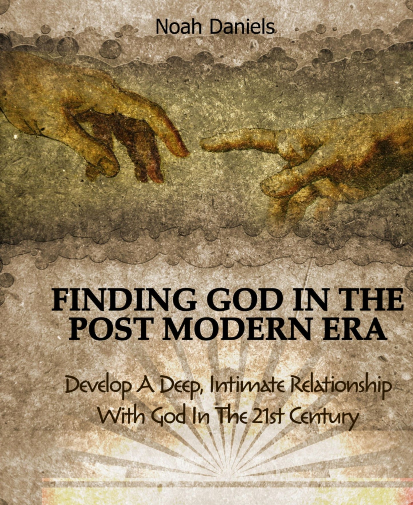 Finding God In The Post Modern Era: Develop A Deep, Intimate Relationship With God In The 21st Century