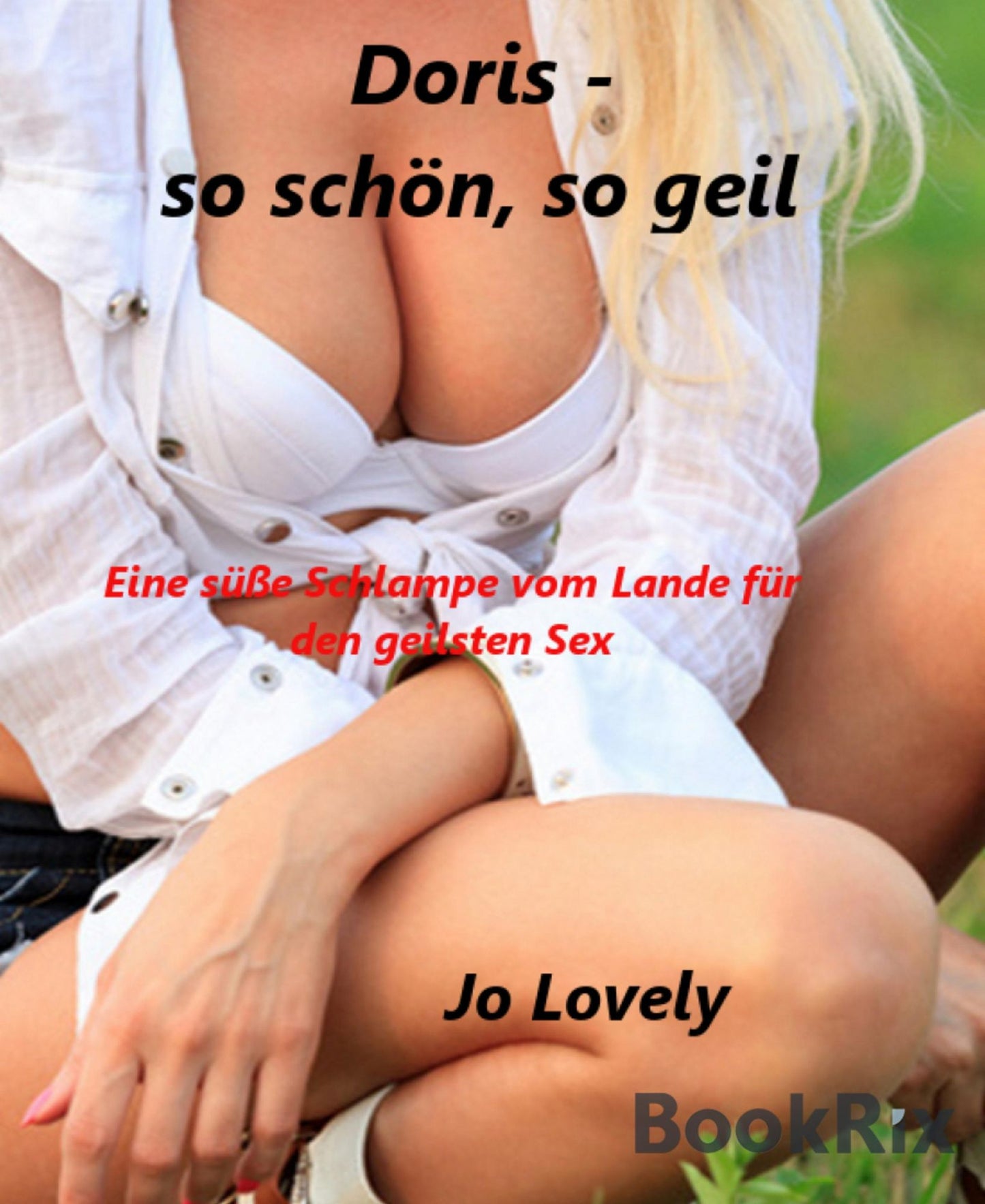Doris - so schön, so geil: Eine süße Schlampe vom Lande für den geilsten Sex