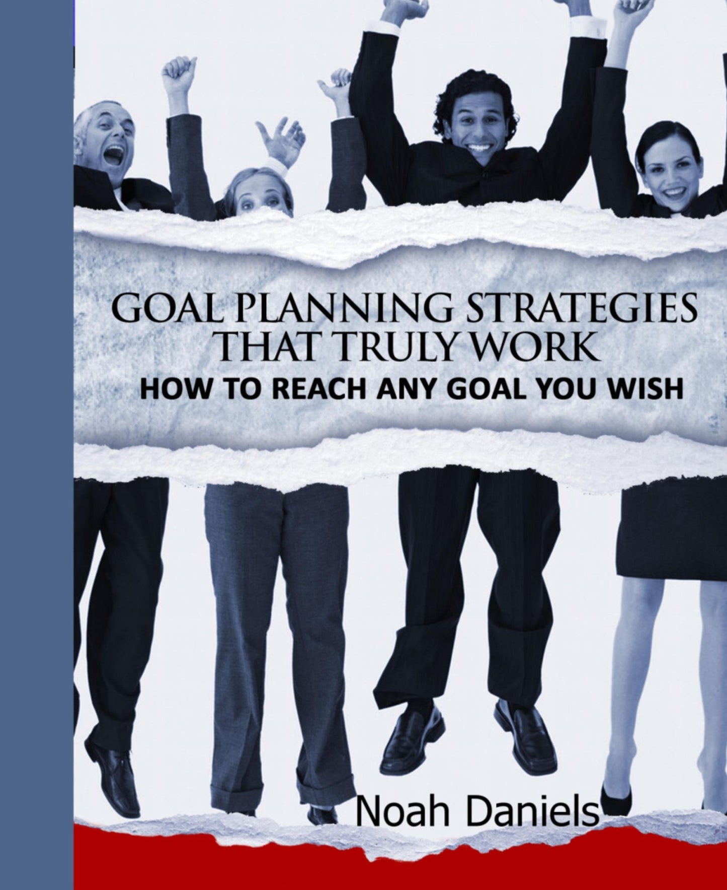 Goal Planning Strategies That Truly Work: How To Reach Any Goal You Wish