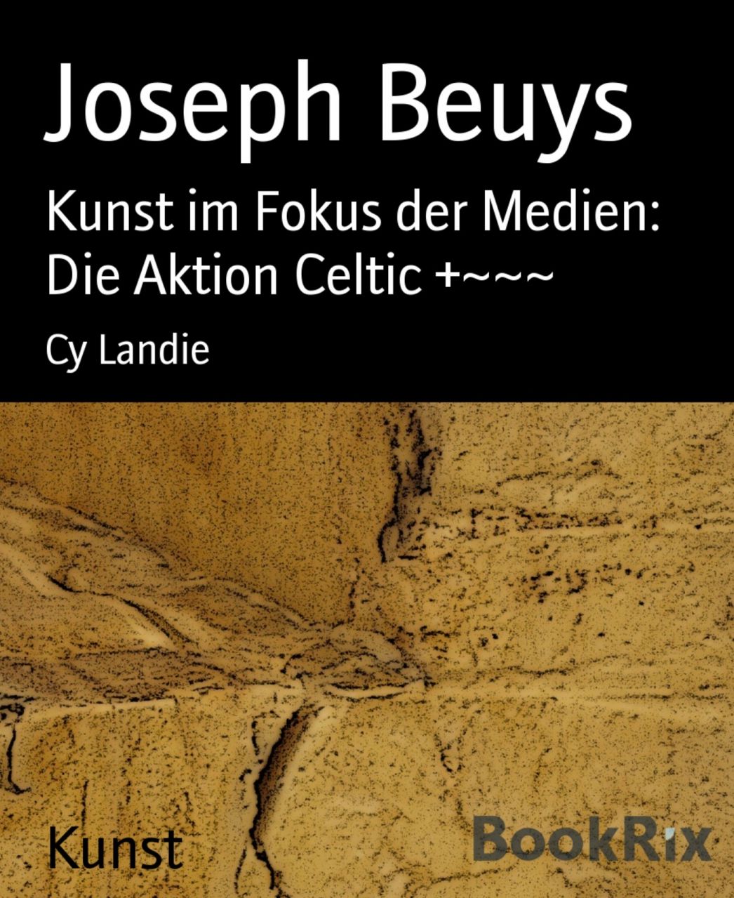Joseph Beuys: Kunst im Fokus der Medien: Die Aktion Celtic +~~~