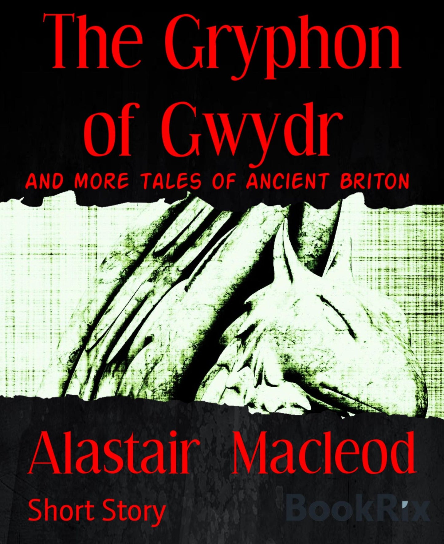 The Gryphon of Gwydr: And more tales of Ancient Briton