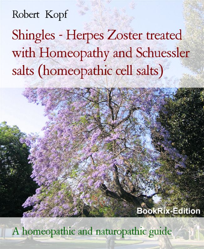 Shingles - Herpes Zoster treated with Homeopathy, Acupressure and Schuessler salts (homeopathic cell salts): A homeopathic, naturopathic and biochemical guide