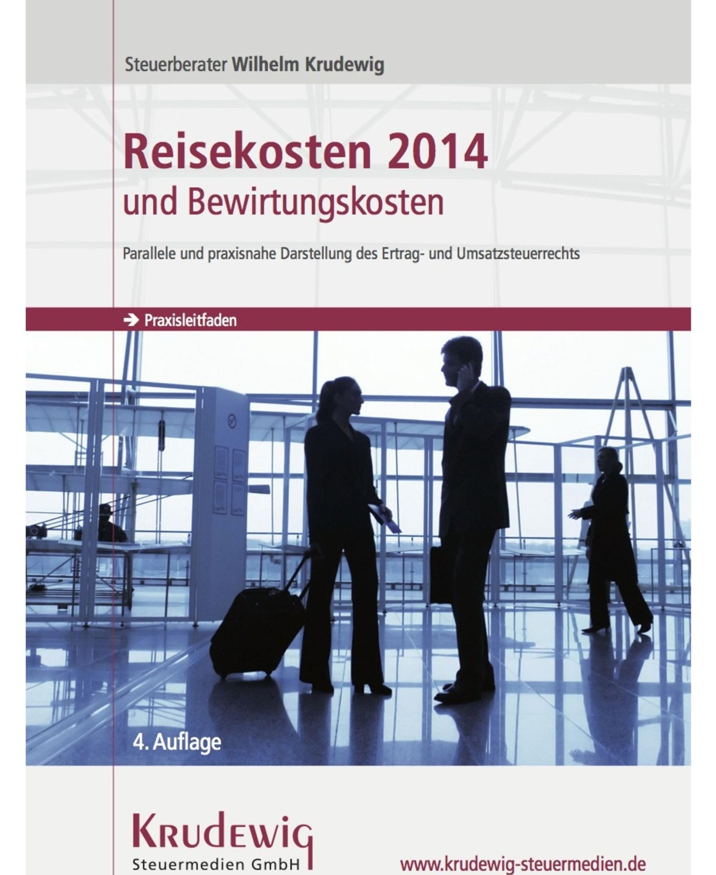 Reisekosten 2014 und Bewirtungskosten: Parallele und praxisnahe Darstellung des Ertrag- und Umsatzsteuerrechts