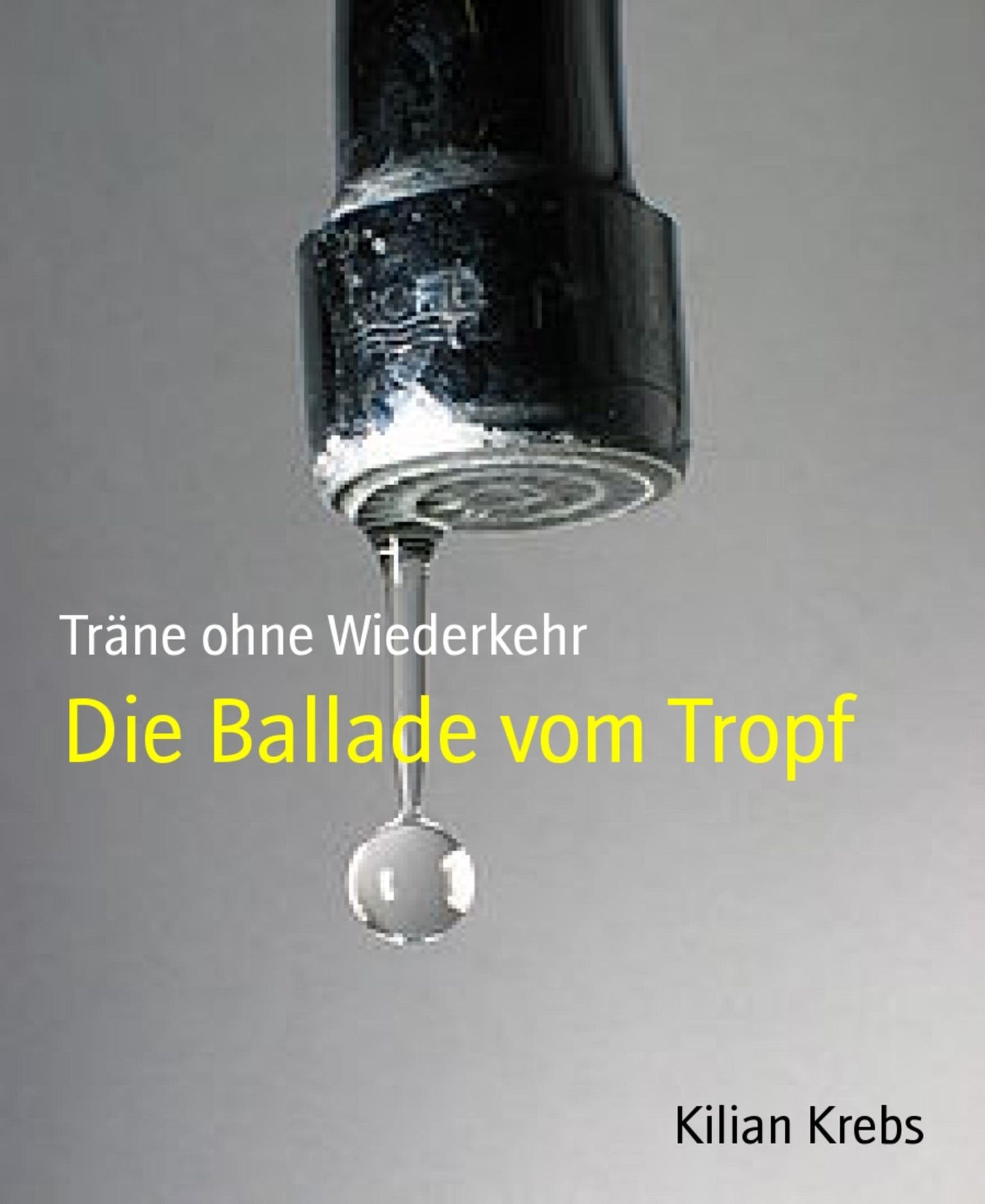 Die Ballade vom Tropf: Träne ohne Wiederkehr
