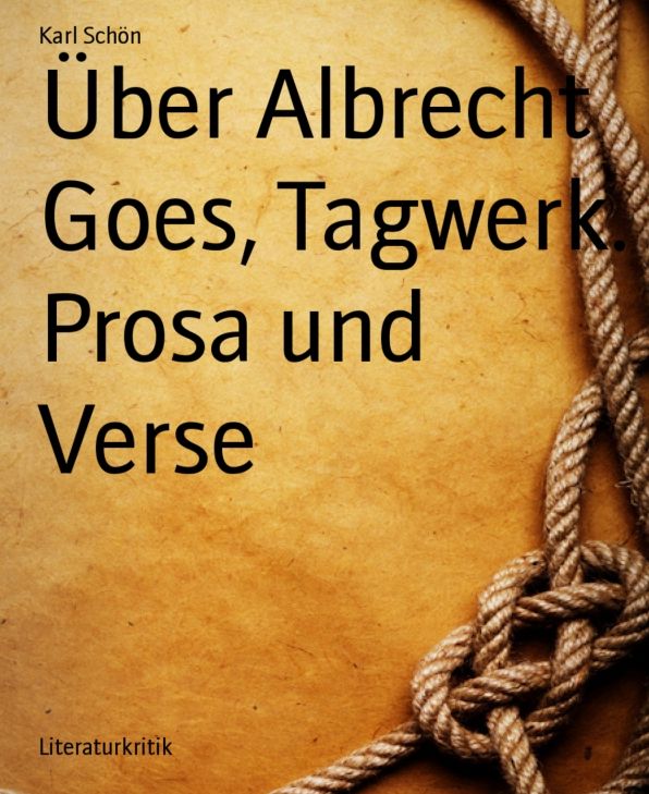 Über Albrecht Goes, Tagwerk. Prosa und Verse