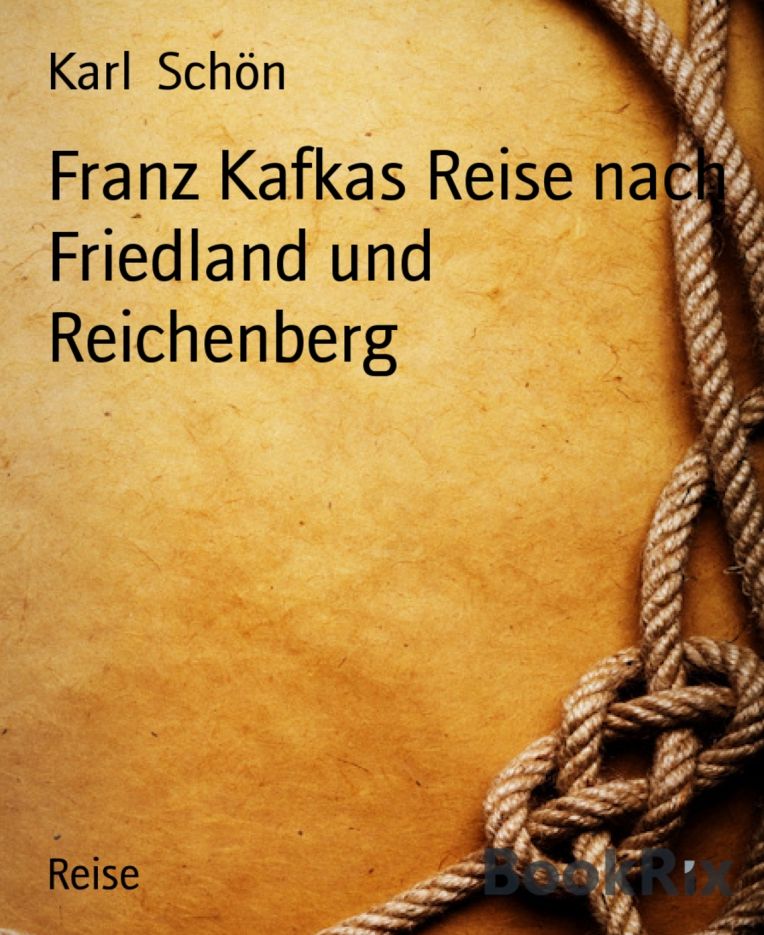 Franz Kafkas Reise nach Friedland und Reichenberg