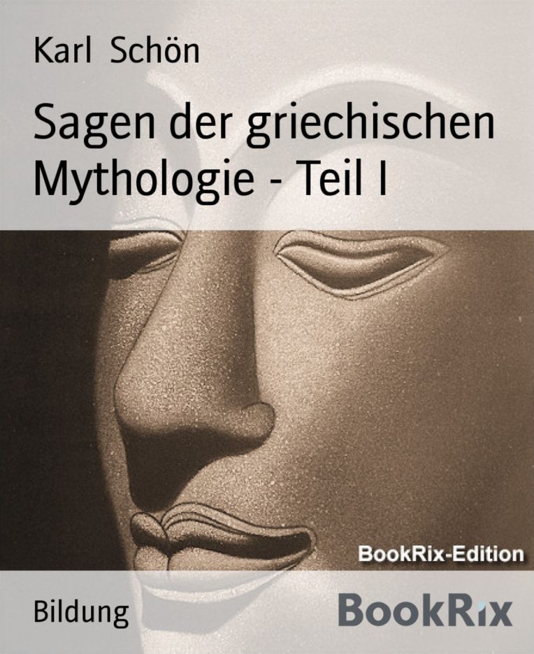 Sagen der griechischen Mythologie - Teil I