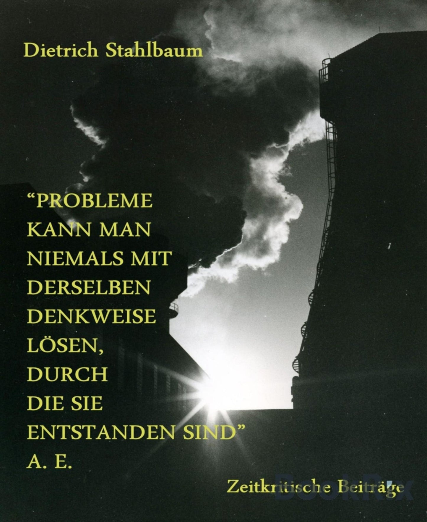 Probleme kann man niemals mit derselben Denkweise lösen, durch die sie entstanden sind: Zeitkritische Beiträge. Buch IV der Reihe "Mit Buddha, mit Immanuel Kant