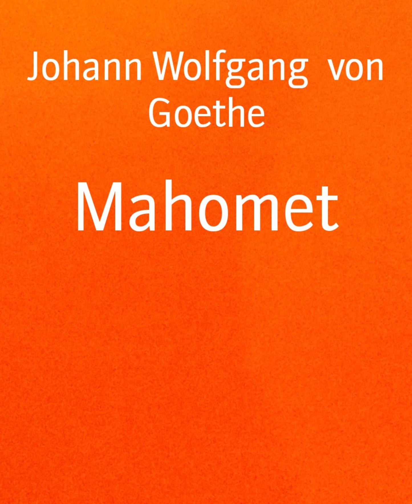 Mahomet: Trauerspiel in fünf Aufzügen, nach Voltaire