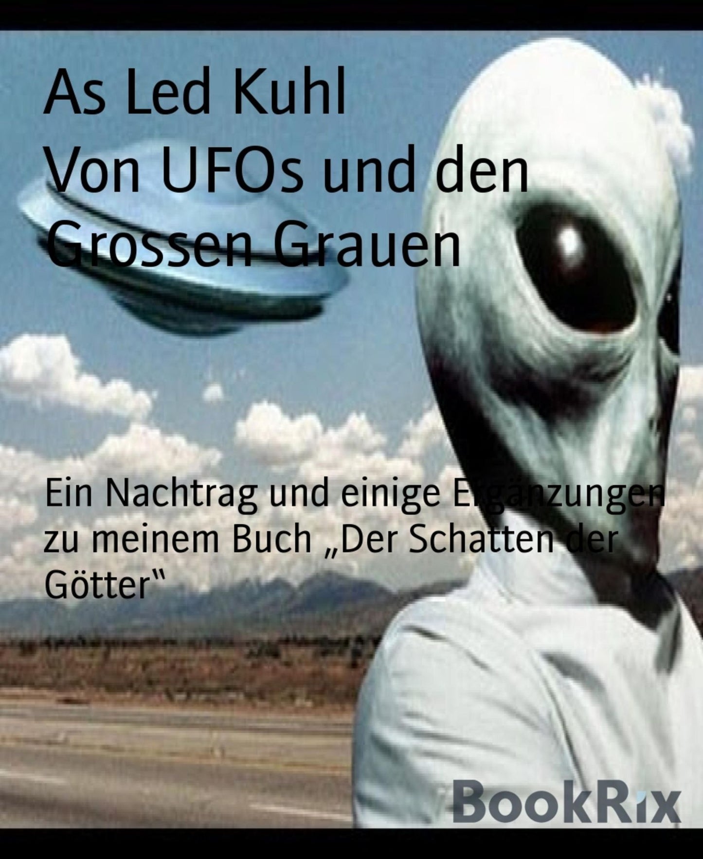 Von UFOs und den Grossen Grauen: Ein Nachtrag und einige Ergänzungen zu meinem Buch Der Schatten der Götter