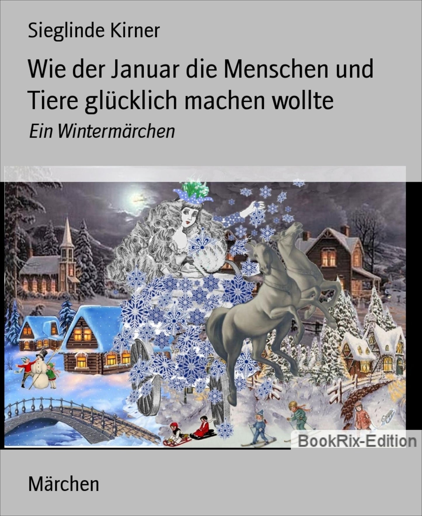 Wie der Januar die Menschen und Tiere glücklich machen wollte: Ein Wintermärchen