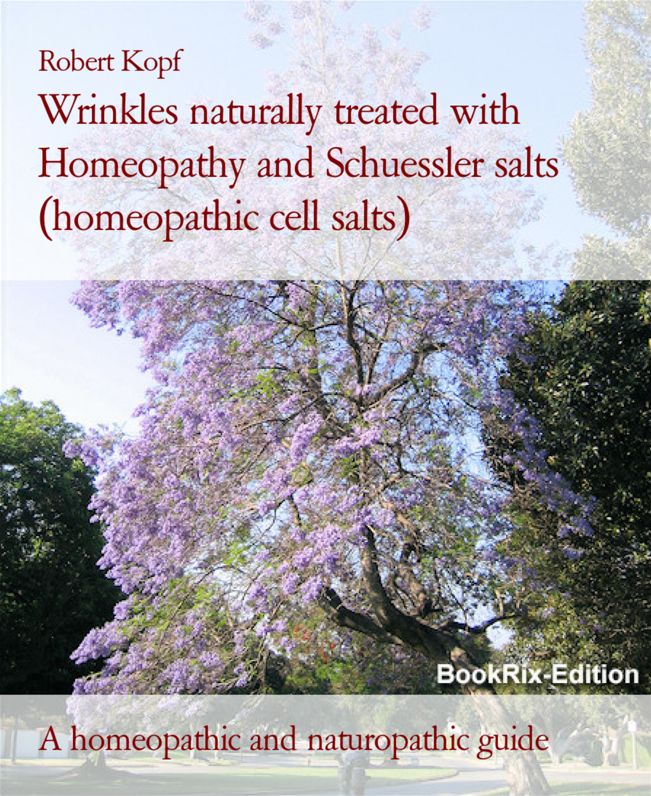 Wrinkles - Prevention and Treatment with Homeopathy, Acupressure and Schuessler salts (homeopathic cell salts): A naturopathic, homeopathic and biochemical guide