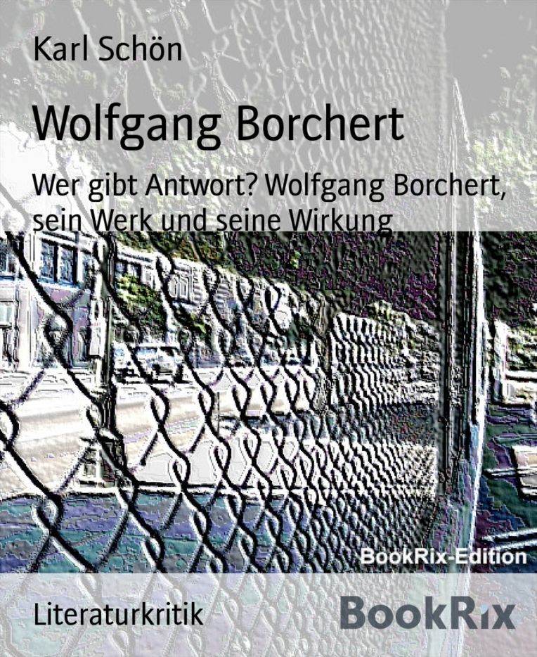 Wolfgang Borchert: Wer gibt Antwort? Wolfgang Borchert, sein Werk und seine Wirkung