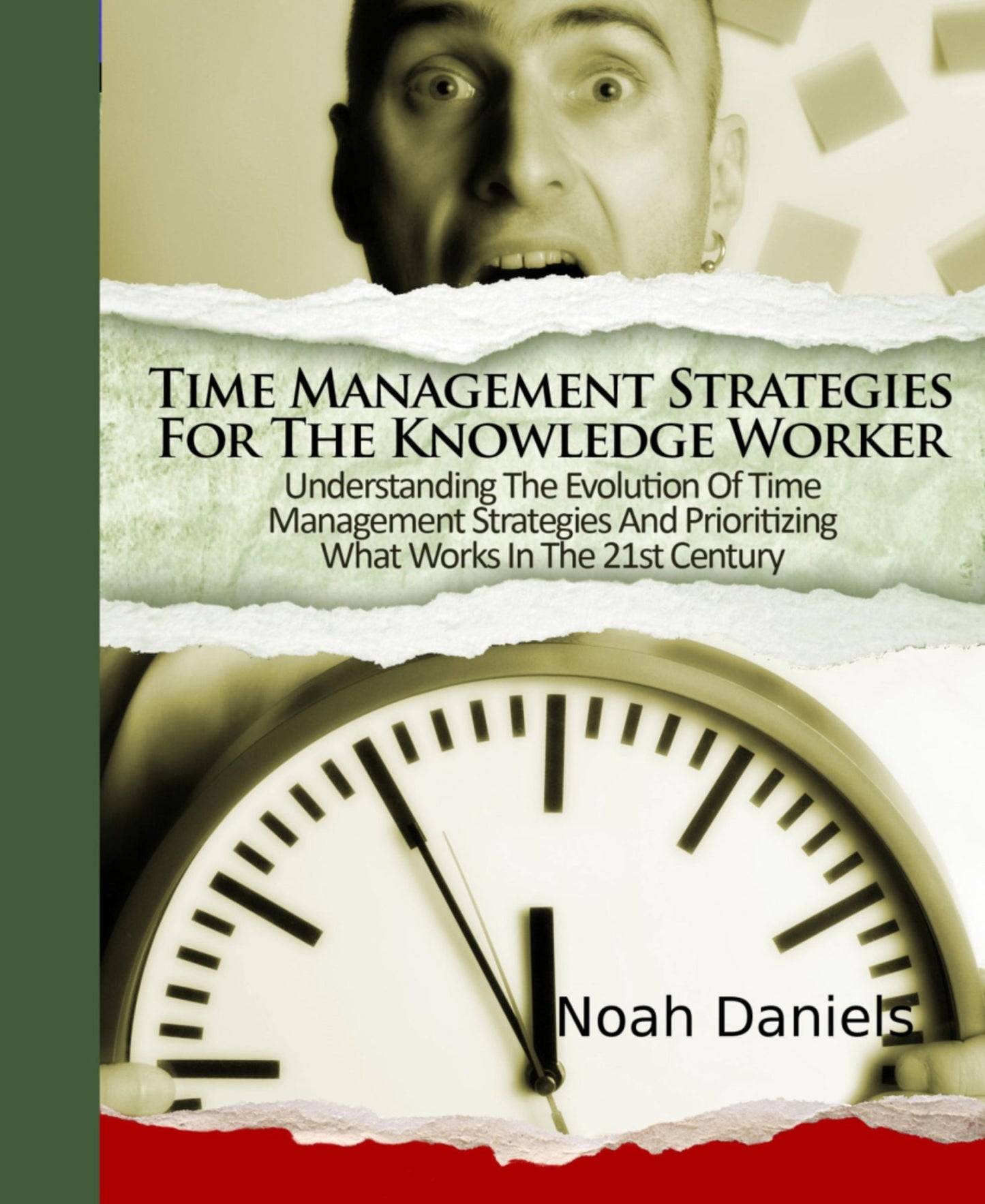 Time Management Strategies For The Knowledge Worker: Understanding The Evolution Of Time Management Strategies And Prioritizing What Works In The 21st Century