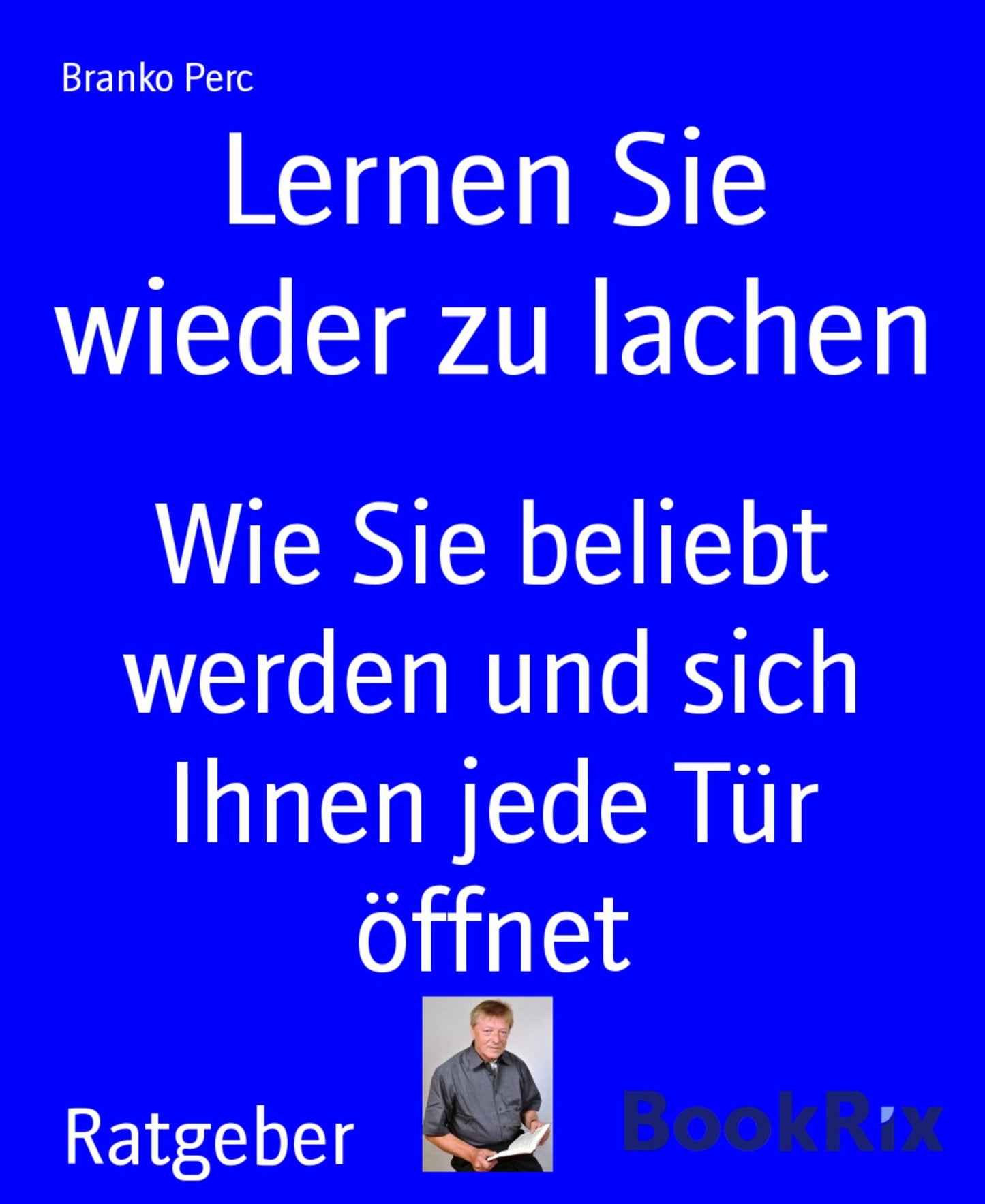 Lernen Sie wieder zu lachen: Wie Sie beliebt werden und sich Ihnen jede Tür öffnet