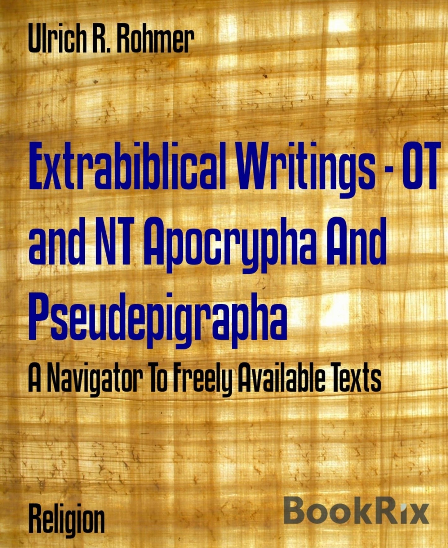 Extrabiblical Writings - OT and NT Apocrypha And Pseudepigrapha: A Navigator To Freely Available Texts