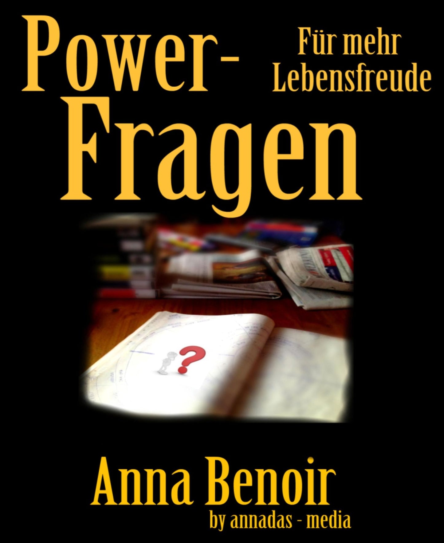 Power- Fragen für mehr Lebensfreude: Geheime Mechanismen des Gehirns nutzen und mehr Spaß am Leben haben!