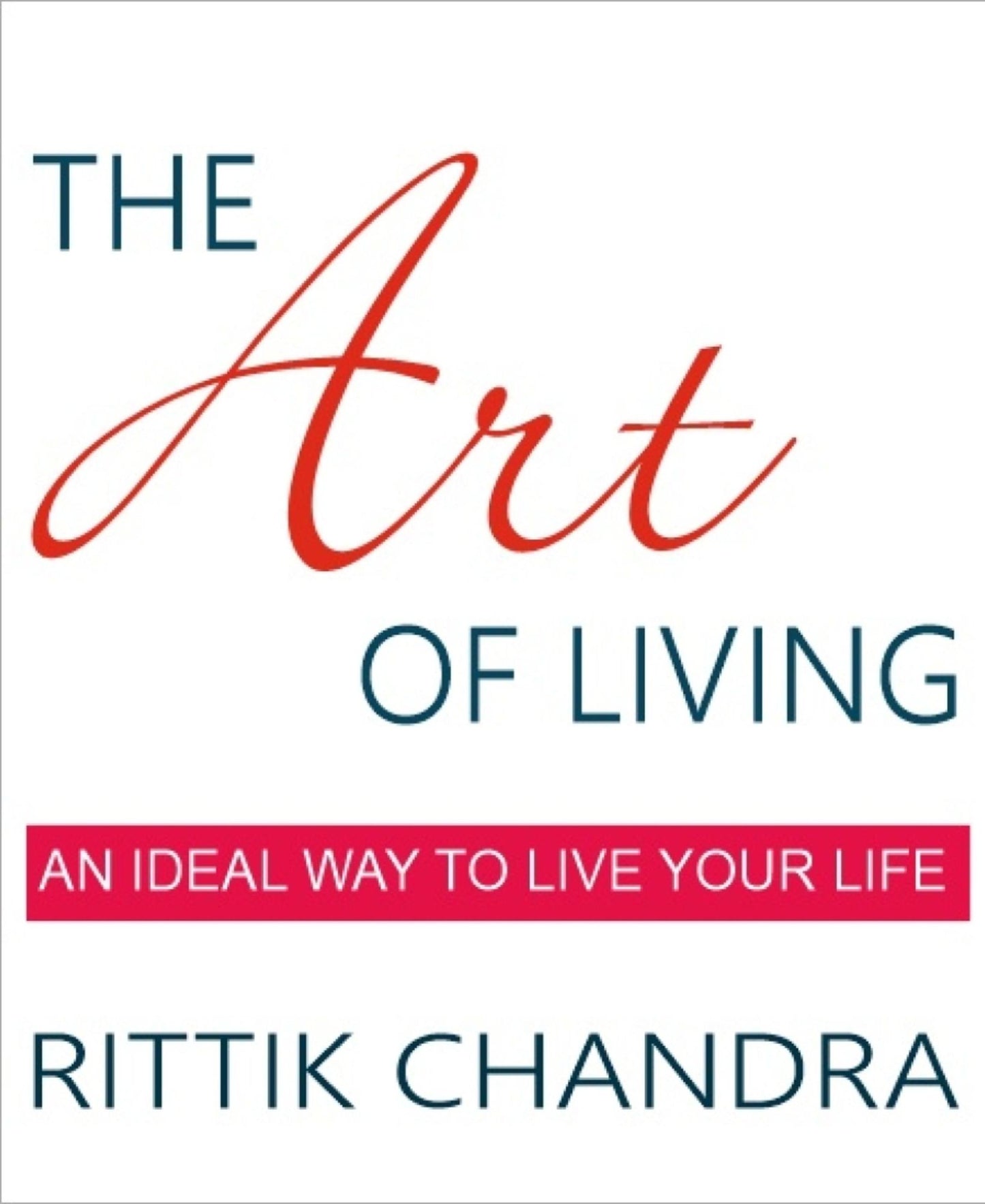 The Art of Living: An Ideal Way to Live Your Life