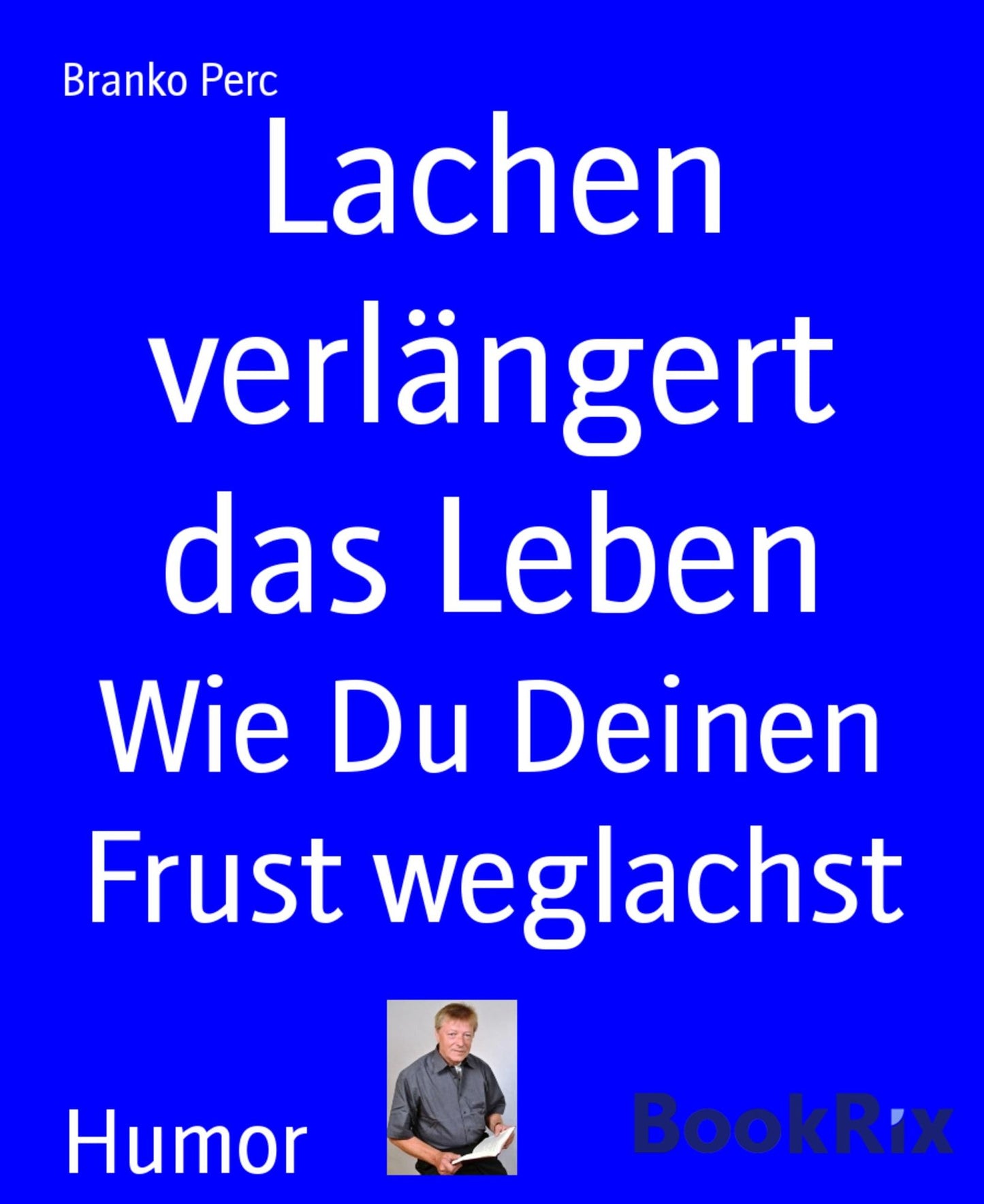 Lachen verlängert das Leben: Wie Du Deinen Frust weglachst