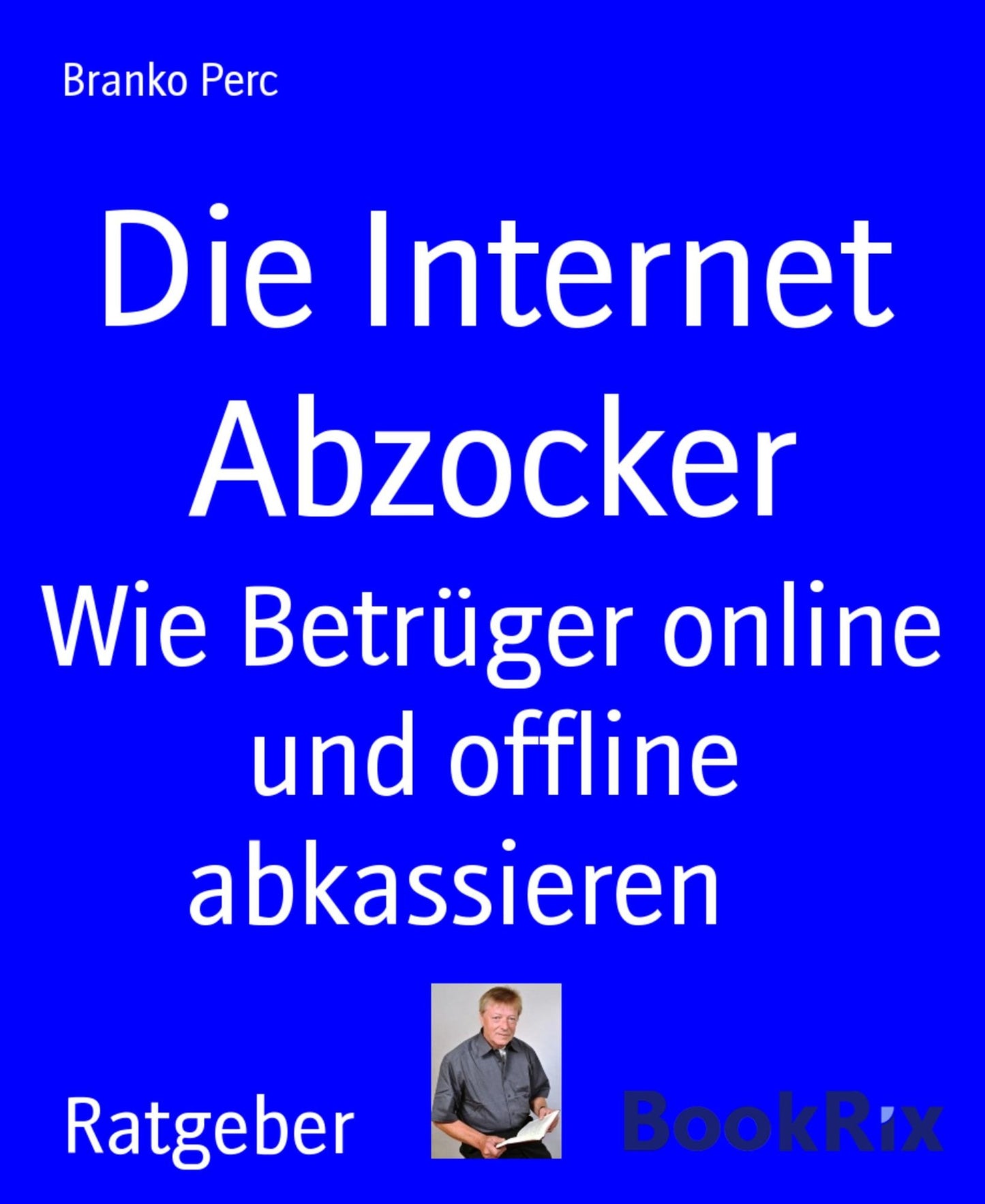 Die Internet Abzocker: Wie Betrüger online und offline abkassieren