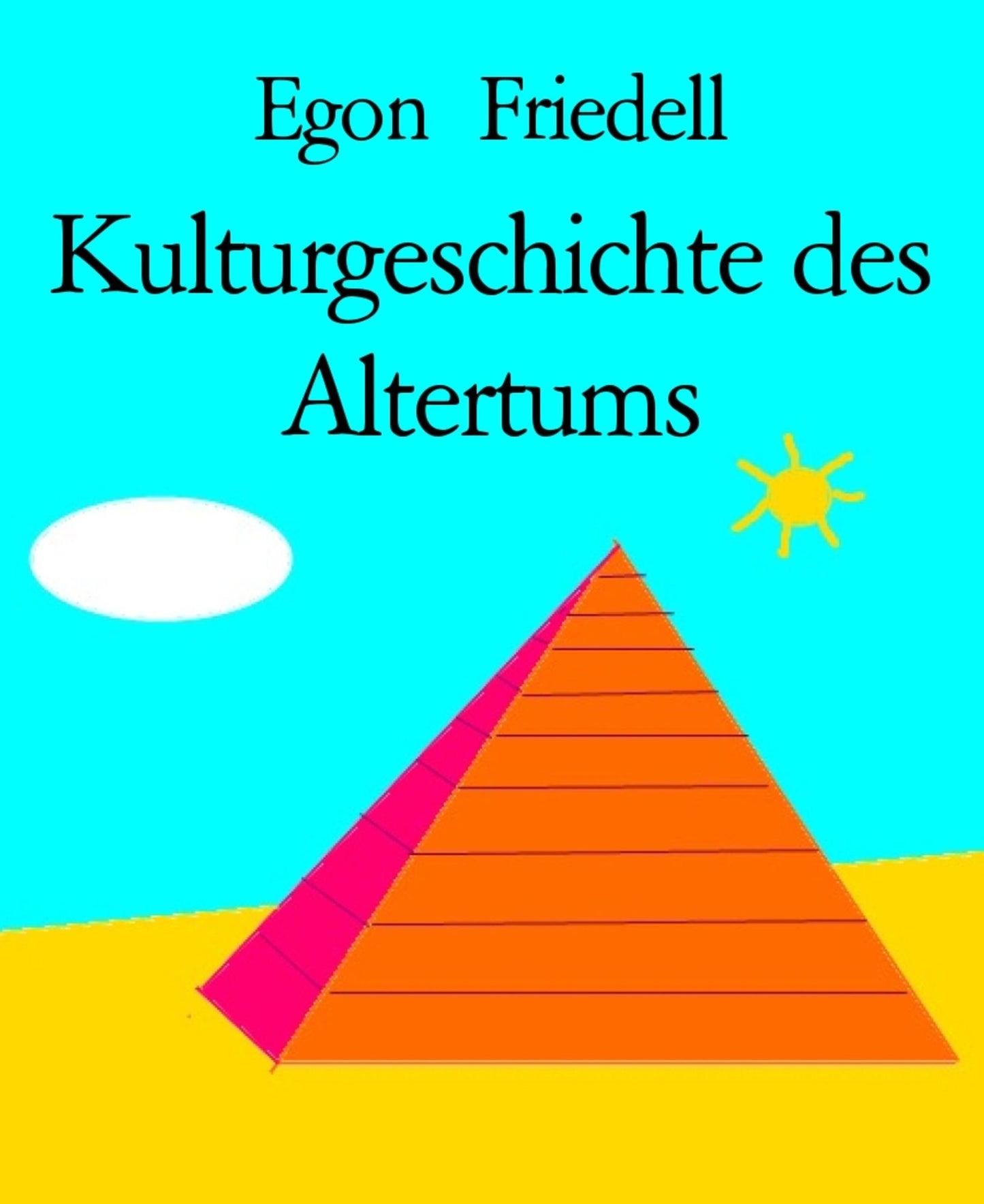 Kulturgeschichte des Altertums: Kulturgeschichte Ägyptens u. des alten Orients/Kulturgeschichte Griechenlands/Leben u. Legende der vorchristlichen Seele