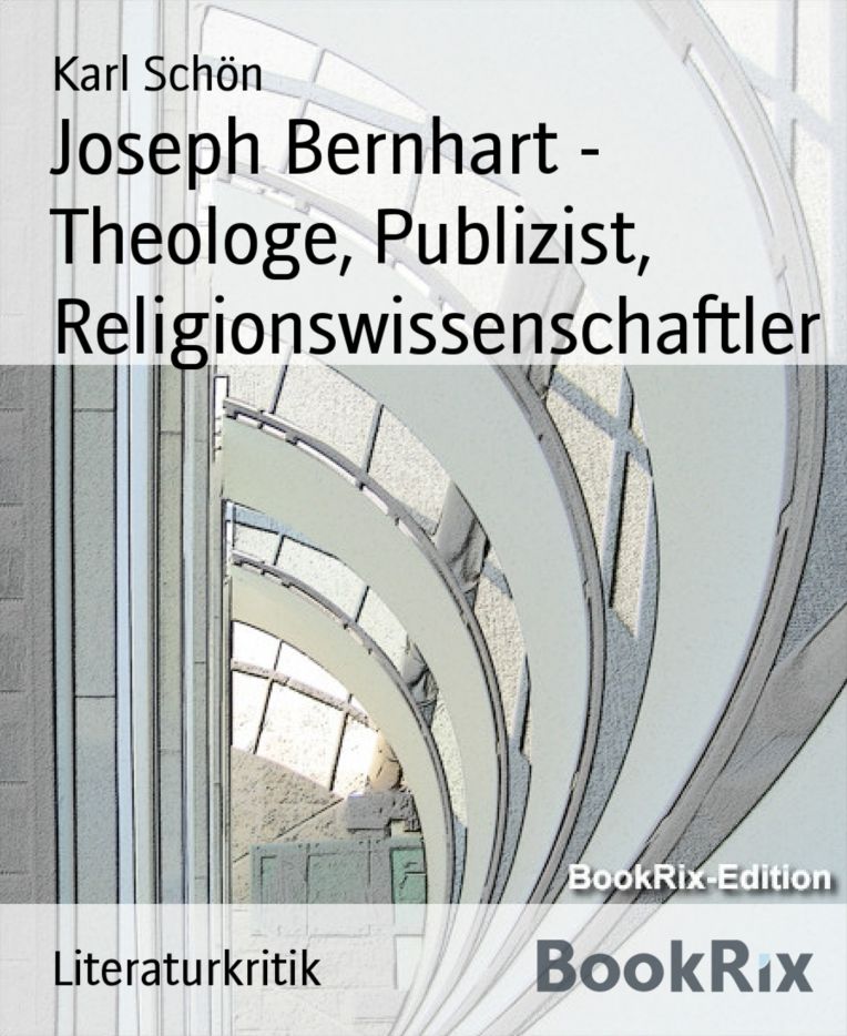 Joseph Bernhart - Theologe, Publizist, Religionswissenschaftler