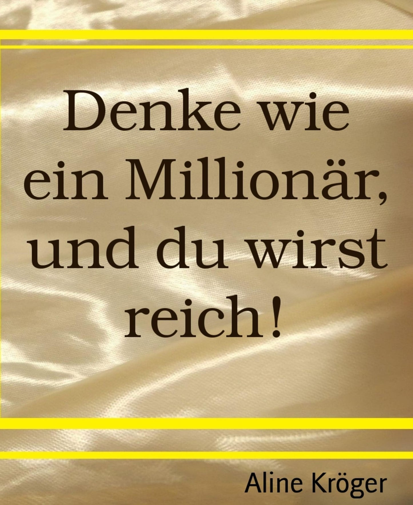 Denke wie ein Millionär, und du wirst reich!: Wie werde ich Millionär? Die Tricks der Reichen kompakt im Fragenführer